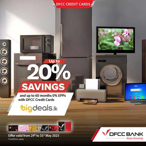 Enjoy up to 20% Savings on selected products with up to 60 months 0% Easy Payment Plans at Bigdeals.lk with DFCC Credit Cards