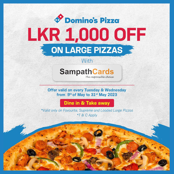 LKR 1,000 off on Large Pizzas for Sampath Bank Credit Card Holders @Domino’s Pizza