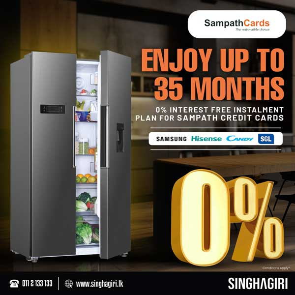 The refrigerator you need, with payments that fit!  With Singhagiri’s 35-month, 0% interest plan for Sampath Bank card holders