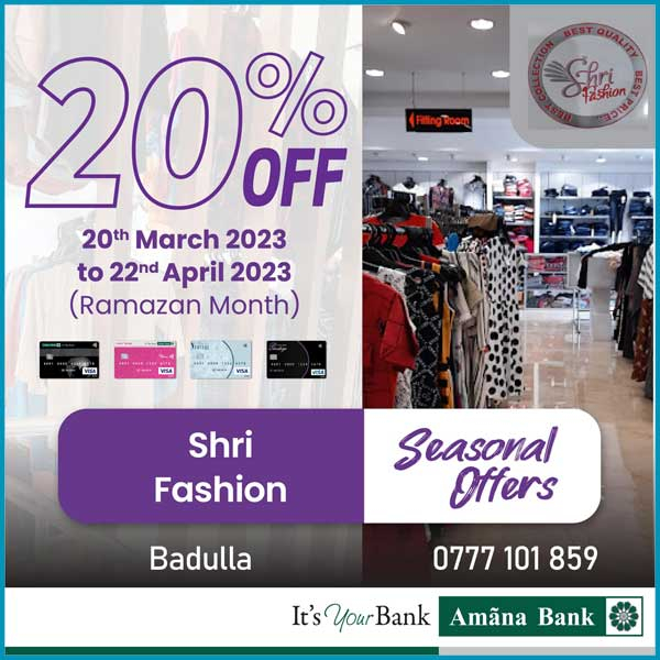 Enjoy 20% off this season with your Amana Bank Debit Card @Shri Fashion Badulla