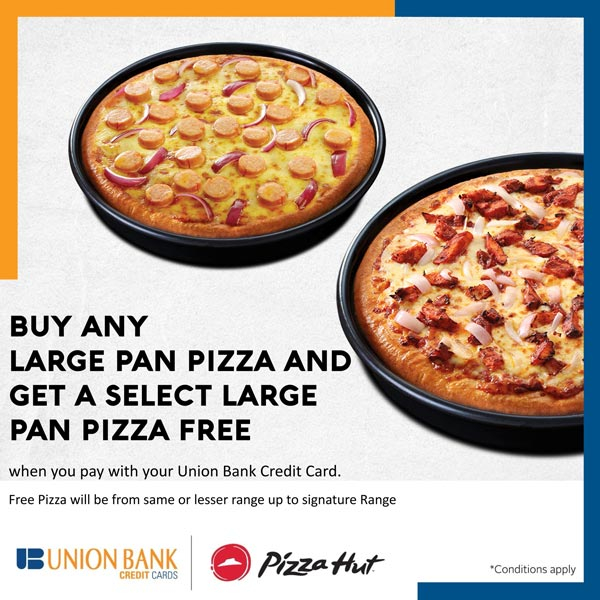 Get a Free select Large Pan Pizza whenbbuying any Large Pan Pizza @ Pizza Hut with Union Bank Credit Card