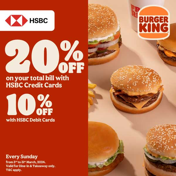 Enjoy a 20% discount on your total bill when using HSBC Credit Cards and a 10% discount on Debit Cards every Tuesday at all Burger King outlets