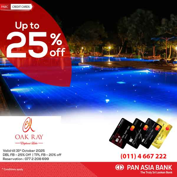 Your Dream Getaway Just Got Cheaper with Pan Asia Bank Credit Cards, save up to 25% on Double Full Board or 20% on Triple Full Board at Oak Ray Hotels & Resorts