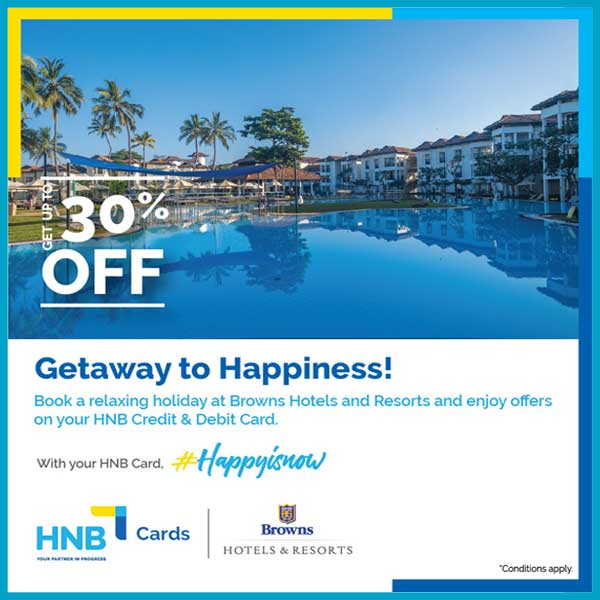 Enjoy a relaxing holiday with a discount of up to 30% off @Browns Hotels & Resorts with your HNB Debit & Credit Cards