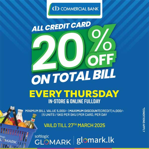 Enjoy 20% discount on total bill  with commercial bank credit cards, every thursday at any GLOMARK outlet or online via glomark.lk.