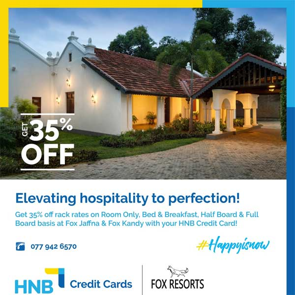 Get a 35% off at Fox Jaffna & Fox Kandy when you use your HNB credit card!