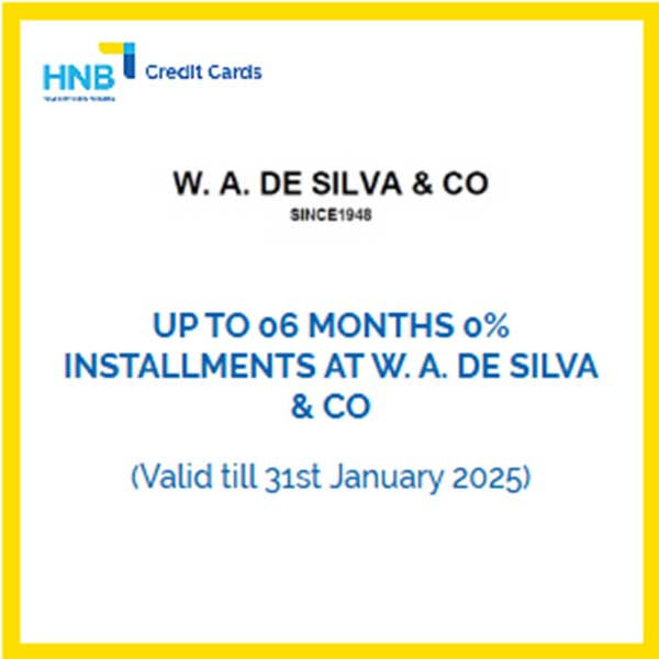 Enjoy up to 06 months 0% installments with HNB credit cards at W. A. De Silva & Co