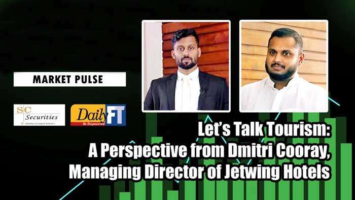 Let’s Talk Tourism: A Perspective from Dmitri Cooray, Managing Director of Jetwing Hotels