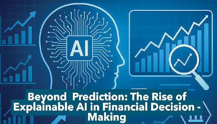Beyond prediction: Rise of explainable AI in financial decision making