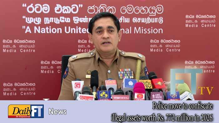 Police move to confiscate illegal assets worth Rs. 772 million in 2026